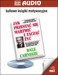 Jak przestać się martwić i zacząć żyć - audiobook