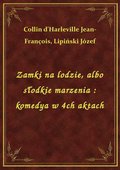 Zamki na lodzie, albo słodkie marzenia : komedya w 4ch aktach - ebook