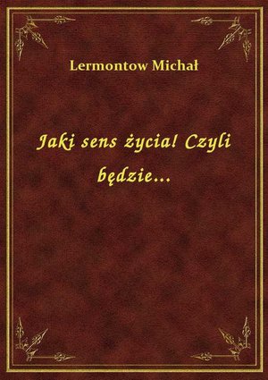 Jaki sens życia! Czyli będzie... – ebook