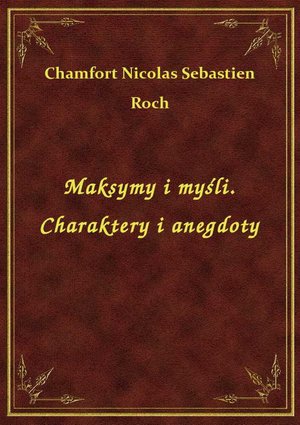 Maksymy i myśli. Charaktery i anegdoty – ebook