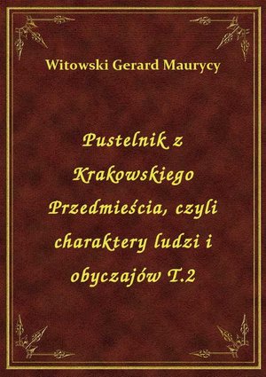 Pustelnik z Krakowskiego Przedmieścia, czyli charaktery ludzi i obyczajów T.2 – ebook