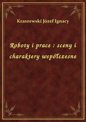 Roboty i prace : sceny i charaktery współczesne – ebook