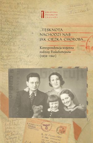 ... Tęsknota nachodzi nas jak ciężka choroba ... Korespondencja wojenna rodziny Finkelsztejnów. 1939-1941 – ebooki