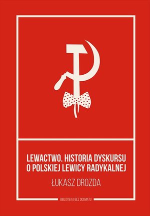 Lewactwo. Historia dyskursu o polskiej lewicy radykalnej – ebook