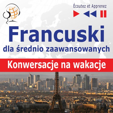 audiobooki: Francuski dla średnio zaawansowanych. Konwersacje na wakacje – audiobooki