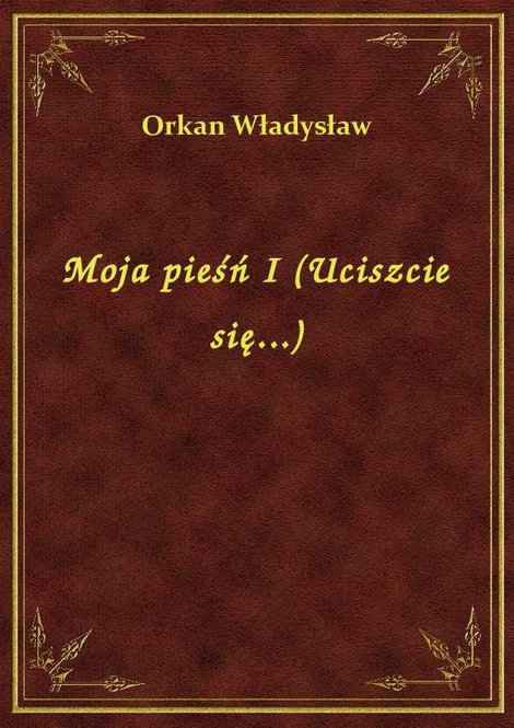 ebooki: Moja pieśń I (Uciszcie się...) – ebook