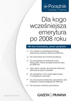 E-Poradnik Gazety Prawnej - Dla kogo wcze�niejsza emerytura po 2008 roku? 188 stron komentarzy, porad i przepis�w: Czy wniosek o wcze�niejsz� emerytur� pracownicz� mo�e by� z�o�ony po 2008...