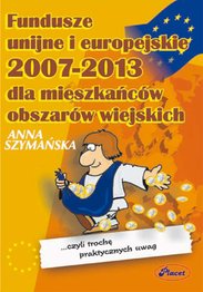 Fundusze unijne i europejskie 2007-2013 dla mieszkańców obszarów wiejskich - ebook, Anna Szymańska