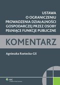 :: Ustawa o ograniczeniu prowadzenia działalności gospodarczej przez osoby pełniące funkcje publiczne. Komentarz - e-book ::