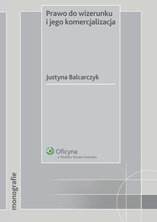 Prawo do wizerunku i jego komercjalizacja - e-book - Justyna Balcarczyk