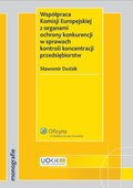:: Współpraca Komisji Europejskiej z organami ochrony konkurencji w sprawach kontroli koncentracji  przedsiębiorstw - e-book ::