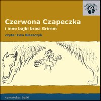 Czerwona Czapeczka i inne bajki Braci Grimm