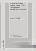 :: Charakter prawny regulacji dotyczących zabezpieczeń technicznych utworów - e-book ::