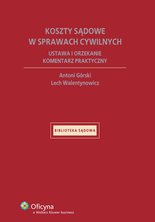Koszty sądowe w sprawach cywilnych. Ustawa i orzekanie. Komentarz praktyczny - e-book - Antoni Górski, Lech Walentynowicz