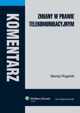 Zmiany w prawie telekomunikacyjnym. Komentarz - e-book - Maciej Rogalski