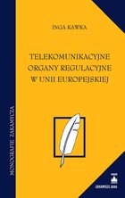 Telekomunikacyjne organy regulacyjne w Unii Europejskiej - e-book - Inga Kawka