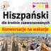 Hiszpański dla średnio zaawansowanych Konwersacje na wakacje - audio kurs