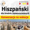 Hiszpa�ski dla pocz�tkuj�cych i �rednio zaawansowanych Konwersacje na wakacje - audiobook 