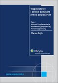 :: Wspólnotowe i polskie publiczne prawo gospodarcze. Wolność i reglamentacja działalności gospodarczej. Handel zagraniczny. TOM I - e-book ::