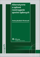 Alternatywne a sądowe rozstrzyganie sporów sądowych - e-book - Aneta Jakubiak-Mirończuk