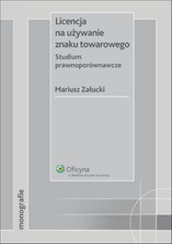 Licencja na używanie znaku towarowego. Studium prawnoporównawcze - e-book - Mariusz Załucki