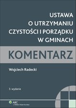 Ustawa o utrzymaniu czystości i porządku w gminach. Komentarz - e-book - Wojciech Radecki