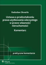 Ustawa o przekształceniu prawa użytkowania wieczystego w prawo własności nieruchomości. Komentarz - e-book - Radosław Skwarło