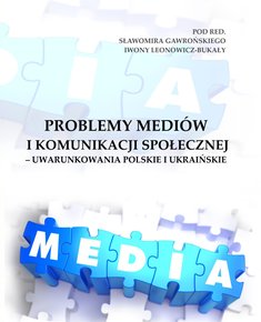 Problemy mediów i komunikacji społecznej - uwarunkowania polskie i ukraińskie [ebook]