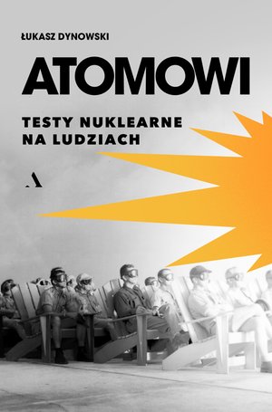 Atomowi. Testy nuklearne na ludziach &ndash; ebook