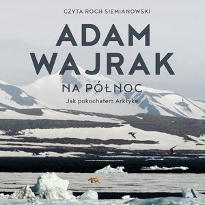 Na północ. Jak pokochałem Arktykę – audiobook
