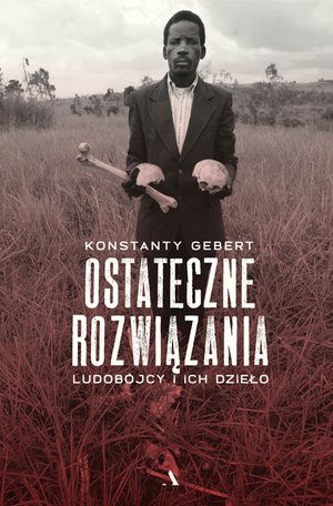 Ostateczne rozwiązania. Ludobójcy i ich dzieło – ebook