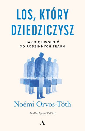 Los, który dziedziczysz. Jak się uwolnić od rodzinnych traum – ebook