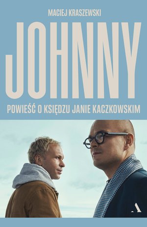 Johnny. Powieść o księdzu Janie Kaczkowskim – ebook