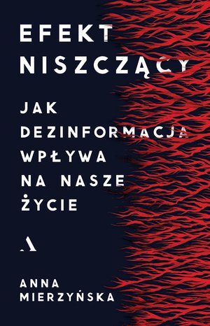 Efekt niszczący. Jak dezinformacja wpływa na nasze życie – ebook