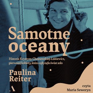 Samotne oceany. Historia Krystyny Chojnowskiej-Liskiewicz, pierwszej kobiety, która opłynęła świat solo – audiobook