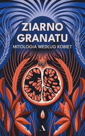 Ziarno granatu. Mitologia według kobiet – ebook