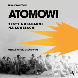 Atomowi. Testy nuklearne na ludziach &ndash; audiobook