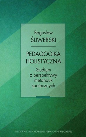 Pedagogika holistyczna. Studium z perspektywy metanauk społecznych – ebook