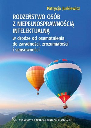 RODZEŃSTWO OSÓB Z NIEPEŁNOSPRAWNOŚCIĄ INTELEKTUALNĄ w drodze od osamotnienia do zaradności, zrozumiałości i sensowności – ebook