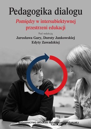 Pedagogika dialogu. Pomiędzyw intersubiektywnejprzestrzeni edukacji – ebook