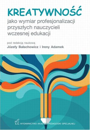 Kreatywność jako wymiar profesjonalizacji przyszłych nauczycieli wczesnej edukacji – ebook