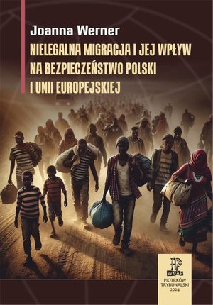 Nielegalna migracja i jej wpływ na bezpieczeństwo Polski i Unii Europejskiej. &ndash; ebook