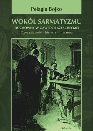 Wok&oacute;ł sarmatyzmu. Duchowny w gawędzie szlacheckiej. Obyczajowość-historia-literatura. &ndash; ebook