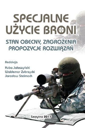 Specjalne użycie broni. Stan obecny, zagrożenia, propozycje rozwiązań &ndash; ebook