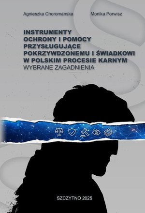 INSTRUMENTY OCHRONY I POMOCY PRZYSŁUGUJĄCE POKRZYWDZONEMU I ŚWIADKOWI W POLSKIM PROCESIE KARNYM. WYBRANE ZAGADNIENIA &ndash; ebook