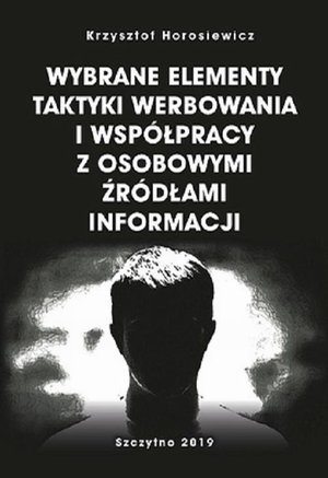 Wybrane elementy taktyki werbowania i współpracy z osobowymi źródłami informacji – ebook
