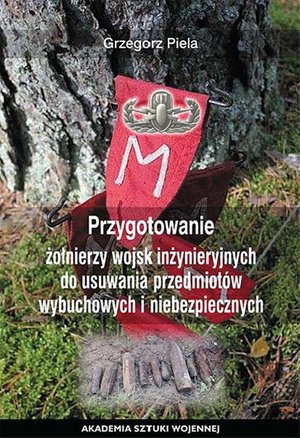 Przygotowane żołnierzy wojsk inżynieryjnych do usuwania przedmiot&oacute;w wybuchowych i niebezpiecznych &ndash; ebook
