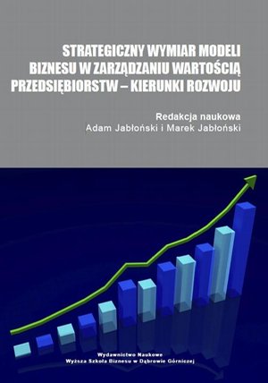 Strategiczny wymiar modeli biznesu w zarządzaniu wartością przedsiębiorstw - kierunki rozwoju &ndash; ebook