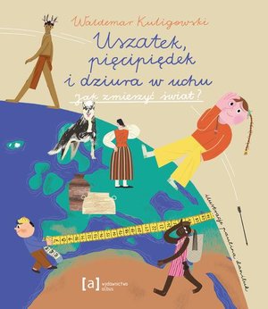 Uszatek pięcipiędek i dziura w uchu: Jak zmierzyć świat? – ebook