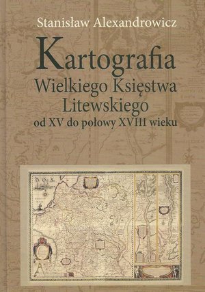 Kartografia Wielkiego Księstwa Litewskiego od XV do połowy XVIII wieku – ebook